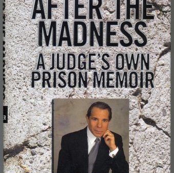 After the Madness:: A Judge s Own Prison Memoir Online