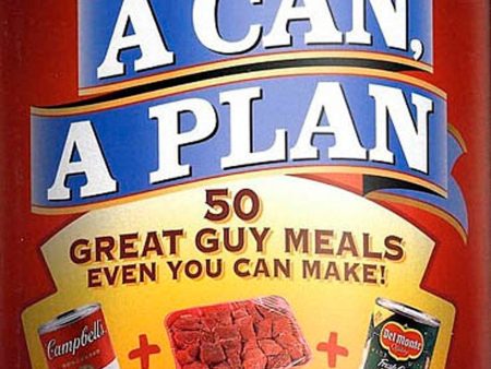 A Man, a Can, a Plan : 50 Great Guy Meals Even You Can Make Supply