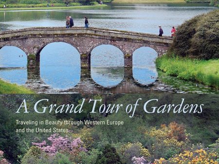 A Grand Tour of Gardens: Traveling in Beauty through Western Europe and the United States Hot on Sale