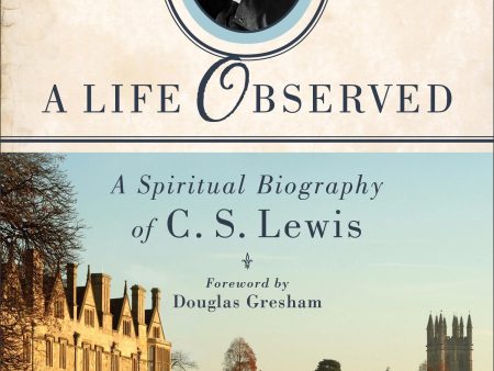 A Life Observed: A Spiritual Biography of C. S. Lewis For Sale