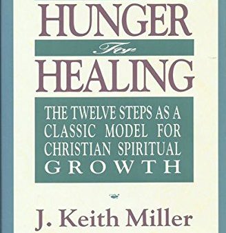 A Hunger for Healing: The Twelve Steps As A Classic Model For Christian Spiritual Growth For Cheap