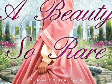 A Beauty So Rare (A Belmont Mansion Novel) Fashion