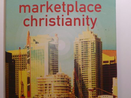 Marketplace Christianity: Discovering the Kingdom Purpose of the Marketplace For Sale